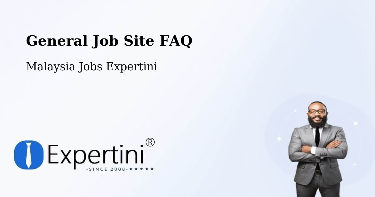 General Job Site FAQ - Malaysia Jobs Expertini